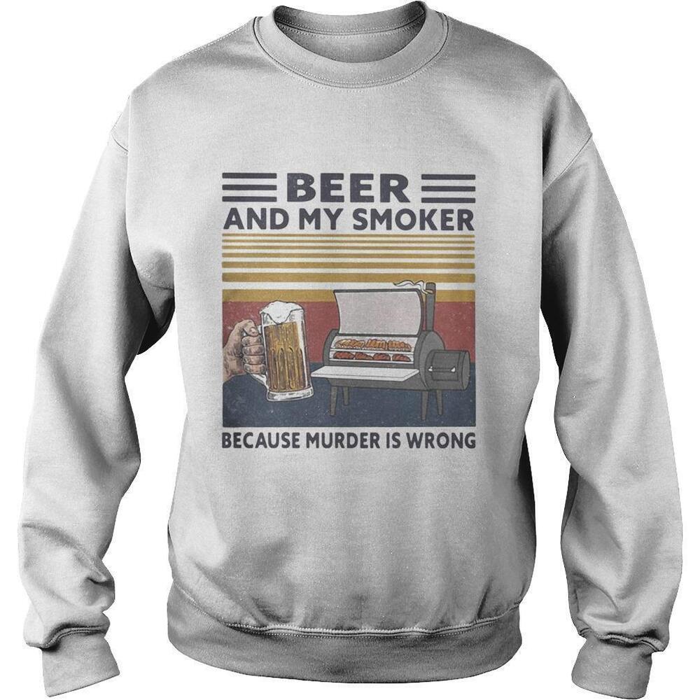 Beer And My Smoker Because Murder Is WrongRetro Sweatshirt
